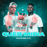 Quer Midia - MC MT & MC Nauan & DJ TITÍ OFICIAL