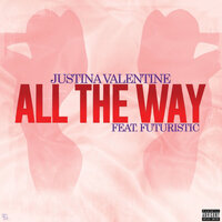 All The Way - Justina Valentine & Futuristic