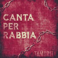 Canta per rabbia - Tamurita