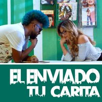 Tu Carita - EL ENVIADO