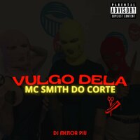 Vulgo Dela - Dj Menor Piu & Mc Smith do Corte