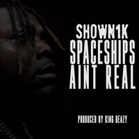 Spaceships Aint Real - SHOWN 1K