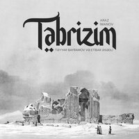 Təbrizim - Araz Imanov & Etibar Asadli & Təyyar Bayramov