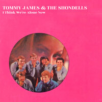 I Think We're Alone Now - Tommy James