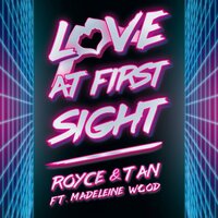 Love At First Sight - Royce&Tan & Madeleine Wood