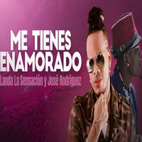 Me Tienes Enamorado - Landa la Sensacion & José Rodríguez