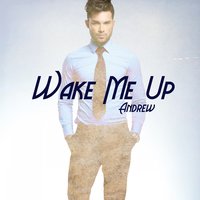 Wake Me Up - Andrew