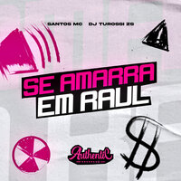 Se Amarra em Raul - DJ Turossi ZS & Authentic Records & Santos MC