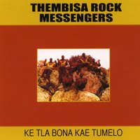 Ke Tla Bona Kae Tumelo - Thembisa Rock Messengers