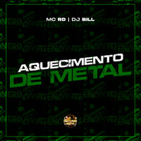 Aquecimento de Metal - MC RD & DJ Bill