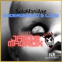 Underground & Loud - SoloManiAxe & Jamie Madrox