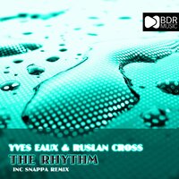 The Rhythm - Yves Eaux & Ruslan Cross