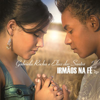 Irmãos Na Fé - Gabriel Rocha & Elias dos Santos & Elias dos Santos & Gabriel Rocha featuring Caio Mesquita