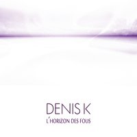 Au temps d'ici - Denis K