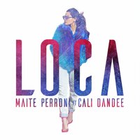 Loca - Maite Perroni & Cali Y El Dandee