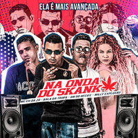 Na Onda do Skank (Ela É Mais Avançada) - MC CH da Z.O & Bala Da Tropa & Milly Explosão & DN do Recife