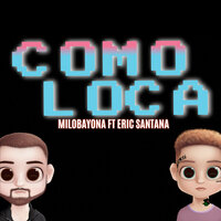 Como Loca - Milo Bayona & Eric Santana