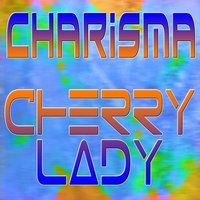 Cherry Lady - Charisma