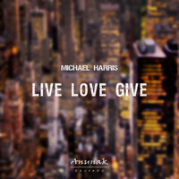 Live Love Give - Michael Harris
