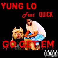 Go get em - Yung Lo & Quick
