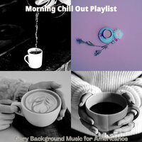Distinguished Backdrops for Americanos - Morning Chill Out Playlist