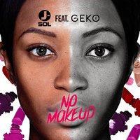 No Make Up - J-Sol & Geko
