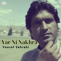 Yar Ni Nakhra - Yousaf Sehrahi