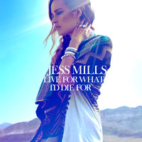 Live For What I'd Die For - Jess Mills & Loadstar