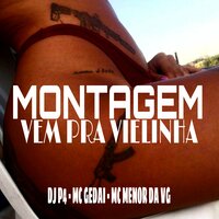 Montagem Vem pra Vielinha - DJ P4 & Mc Gedai & Mc Menor da VG