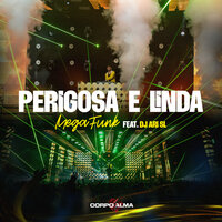 Perigosa e Linda (Mega Funk) - Corpo e Alma & DJ Ari SL