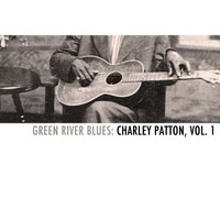 Green River Blues - Charlie Patton