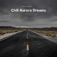 Chill Aurora Dreams - Chill Aurora