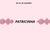 PATRICINHA - Mc Gs & MC Alekinho