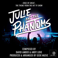Edge Of Great (From "Julie And The Phantoms") - Geek Music