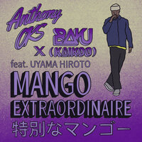 Mango Extraordinaire - Anthony OKS & BAKU & Uyama Hiroto