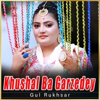 Khushal Ba Garzedey - Gul Rukhsar