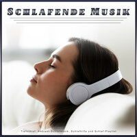 Schlafhilfe und Schlaf-Playlist - Schlafende Musik & Schlaf-Musik & Schlaf-Musik-Erlebnis