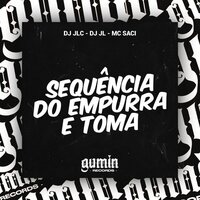 Sequencia do Empurra e Toma - DJ JLC & Dj JL & Mc saci
