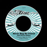 Never Beg No Friend (Nah Retreat Riddim) - Truesounds & Raggo Zulu Rebel & Dougie Conscious