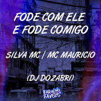 Fode Com Ele e Fode Comigo - Silva MC & MC MAURÍCIO & DJ Dozabri