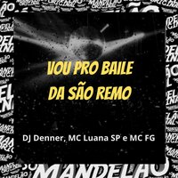 Vou pro Baile da São Remo - DJ Denner & mc luana sp & MC FG