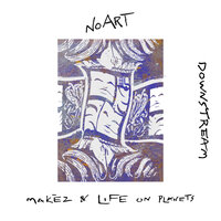 Downstream - Makèz & Life On Planets