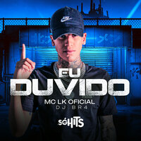Eu Duvido - MC LK OFICIAL & DJ BR4