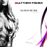 Against the Tide - Matthew Fisher