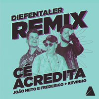 Cê Acredita - Diefentaler & MC KEVINHO & João Neto