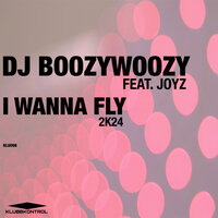 I Wanna Fly - DJ BoozyWoozy & JOYZ