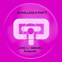 Love (L'amour) - Acappella - Intrallazzi & Fratti