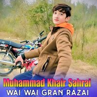 Wai Wai Gran Razai - Muhammad Khair Sahrai