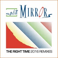 The Right Time - Split Mirrors