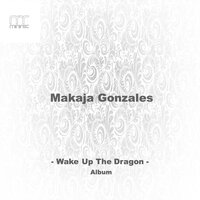 Wake up the Dragon - Makaja Gonzales